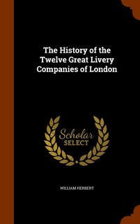 Front cover_The History of the Twelve Great Livery Companies of London