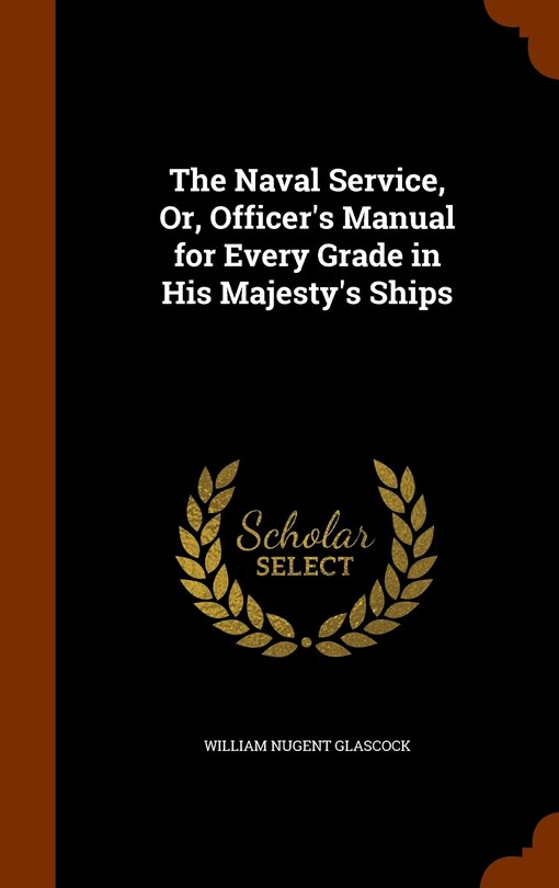 Front cover_The Naval Service, Or, Officer's Manual for Every Grade in His Majesty's Ships