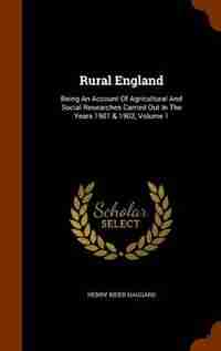 Rural England: Being An Account Of Agricultural And Social Researches Carried Out In The Years 1901 & 1902, Volume de Henry Rider Haggard