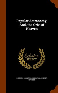 Front cover_Popular Astronomy, And, the Orbs of Heaven