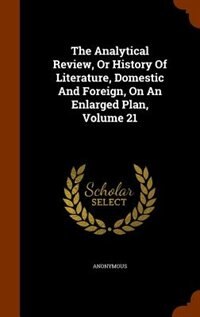 Couverture_The Analytical Review, Or History Of Literature, Domestic And Foreign, On An Enlarged Plan, Volume 21