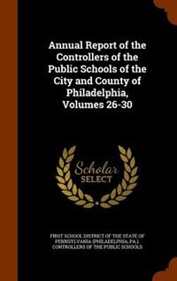 Couverture_Annual Report of the Controllers of the Public Schools of the City and County of Philadelphia, Volumes 26-30