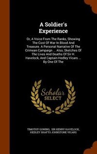 A Soldier's Experience: Or, A Voice From The Ranks, Showing The Cost Of War In Blood And Treasure. A Personal Narrative Of