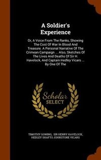 A Soldier's Experience: Or, A Voice From The Ranks, Showing The Cost Of War In Blood And Treasure. A Personal Narrative Of