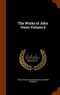 The Works of John Owen Volume 8