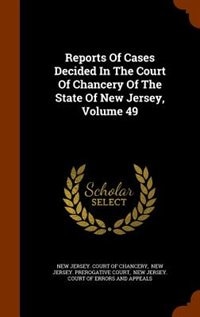 Couverture_Reports Of Cases Decided In The Court Of Chancery Of The State Of New Jersey, Volume 49