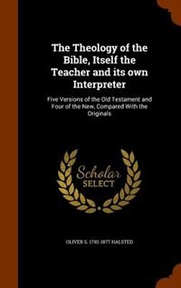 Front cover_The Theology of the Bible, Itself the Teacher and its own Interpreter