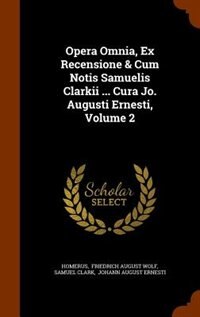 Front cover_Opera Omnia, Ex Recensione & Cum Notis Samuelis Clarkii ... Cura Jo. Augusti Ernesti, Volume 2