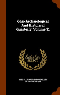 Ohio Archæological And Historical Quarterly, Volume 31