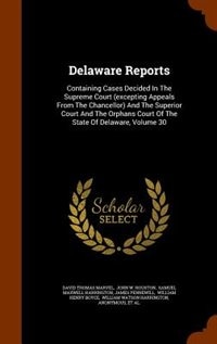 Delaware Reports: Containing Cases Decided In The Supreme Court (excepting Appeals From The Chancellor) And The Super