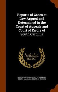 Reports of Cases at Law Argued and Determined in the Court of Appeals and Court of Errors of South Carolina