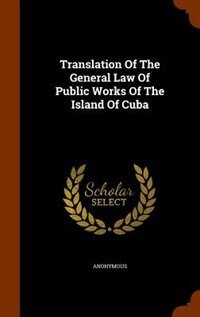 Couverture_Translation Of The General Law Of Public Works Of The Island Of Cuba