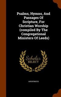 Couverture_Psalms, Hymns, And Passages Of Scripture, For Christian Worship (compiled By The Congregational Ministers Of Leeds)