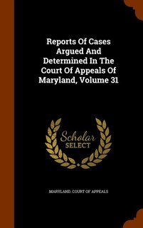 Front cover_Reports Of Cases Argued And Determined In The Court Of Appeals Of Maryland, Volume 31