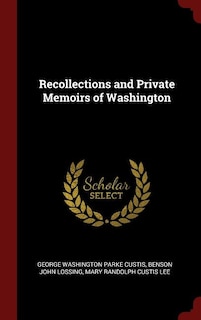 Recollections and Private Memoirs of Washington