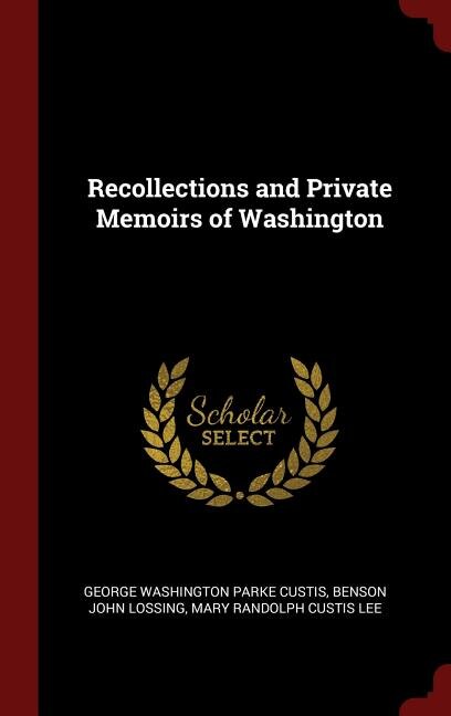 Recollections and Private Memoirs of Washington