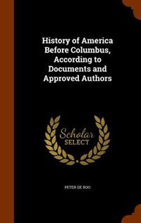 History of America Before Columbus, According to Documents and Approved Authors