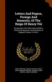 Couverture_Letters And Papers, Foreign And Domestic, Of The Reign Of Henry Viii