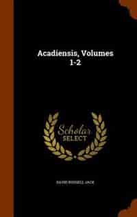 Acadiensis, Volumes 1-2 by David Russell Jack
