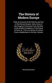 The History of Modern Europe: With an Account of the Decline and Fall of the Roman Empire: And a View of the Progress of Society