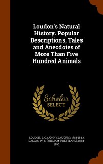 Front cover_Loudon's Natural History. Popular Descriptions, Tales and Anecdotes of More Than Five Hundred Animals