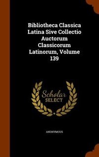 Couverture_Bibliotheca Classica Latina Sive Collectio Auctorum Classicorum Latinorum, Volume 139