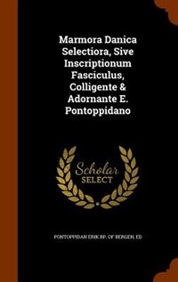 Couverture_Marmora Danica Selectiora, Sive Inscriptionum Fasciculus, Colligente & Adornante E. Pontoppidano
