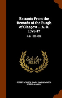 Couverture_Extracts From the Records of the Burgh of Glasgow ... A. D. 1573-17