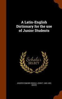 A Latin-English Dictionary for the use of Junior Students