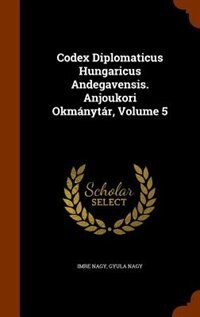 Front cover_Codex Diplomaticus Hungaricus Andegavensis. Anjoukori Okmánytár, Volume 5