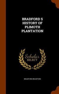 BRADFORD S HISTORY OF PLIMOTH PLANTATION