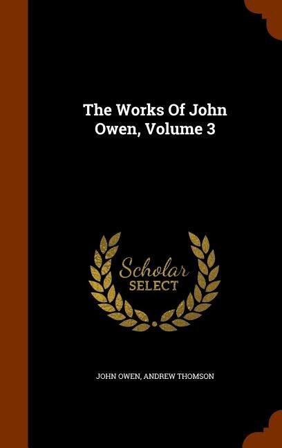 The Works Of John Owen, Volume 3