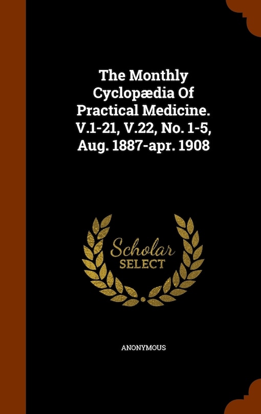 Front cover_The Monthly Cyclopædia Of Practical Medicine. V.1-21, V.22, No. 1-5, Aug. 1887-apr. 1908