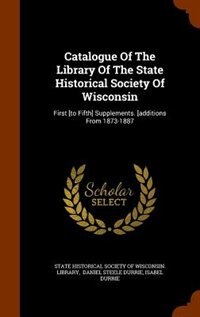 Couverture_Catalogue Of The Library Of The State Historical Society Of Wisconsin