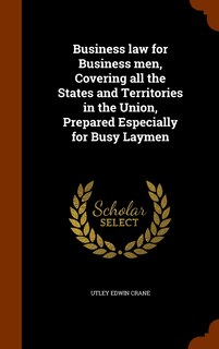Front cover_Business law for Business men, Covering all the States and Territories in the Union, Prepared Especially for Busy Laymen