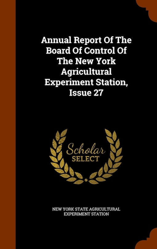 Couverture_Annual Report Of The Board Of Control Of The New York Agricultural Experiment Station, Issue 27