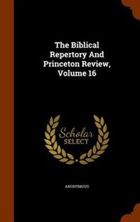 The Biblical Repertory And Princeton Review, Volume 16