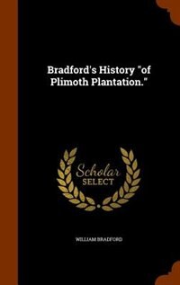 Bradford's History of Plimoth Plantation.