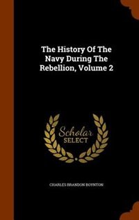 The History Of The Navy During The Rebellion, Volume 2