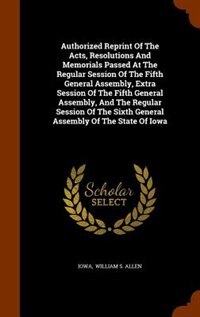 Front cover_Authorized Reprint Of The Acts, Resolutions And Memorials Passed At The Regular Session Of The Fifth General Assembly, Extra Session Of The Fifth General Assembly, And The Regular Session Of The Sixth General Assembly Of The State Of Iowa