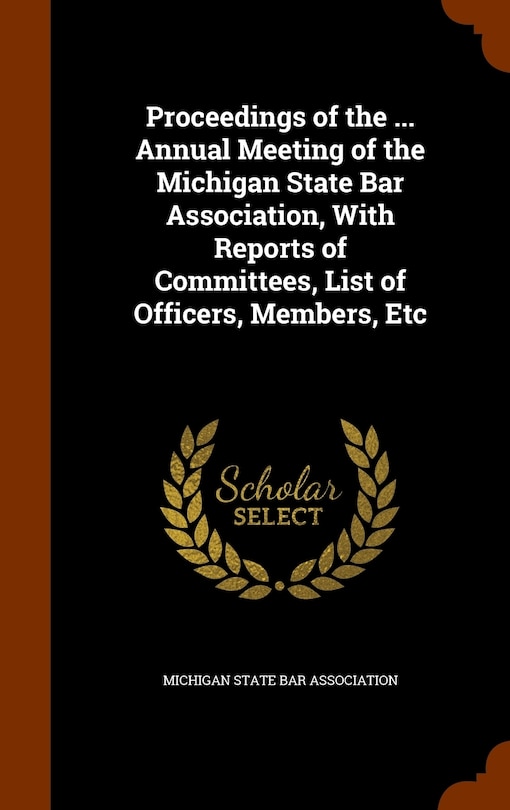 Front cover_Proceedings of the ... Annual Meeting of the Michigan State Bar Association, With Reports of Committees, List of Officers, Members, Etc