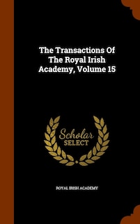 Couverture_The Transactions Of The Royal Irish Academy, Volume 15