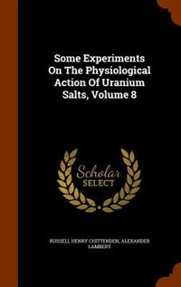 Front cover_Some Experiments On The Physiological Action Of Uranium Salts, Volume 8