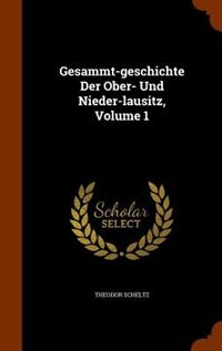 Front cover_Gesammt-geschichte Der Ober- Und Nieder-lausitz, Volume 1