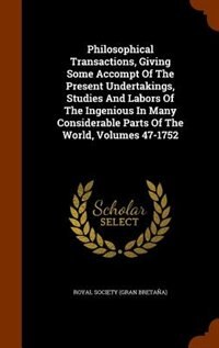 Front cover_Philosophical Transactions, Giving Some Accompt Of The Present Undertakings, Studies And Labors Of The Ingenious In Many Considerable Parts Of The World, Volumes 47-1752