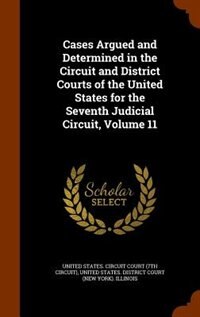 Front cover_Cases Argued and Determined in the Circuit and District Courts of the United States for the Seventh Judicial Circuit, Volume 11