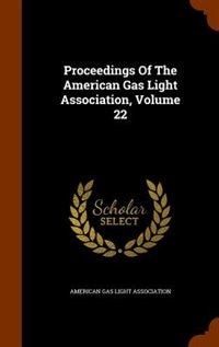 Couverture_Proceedings Of The American Gas Light Association, Volume 22