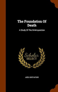 The Foundation Of Death: A Study Of The Drink-question