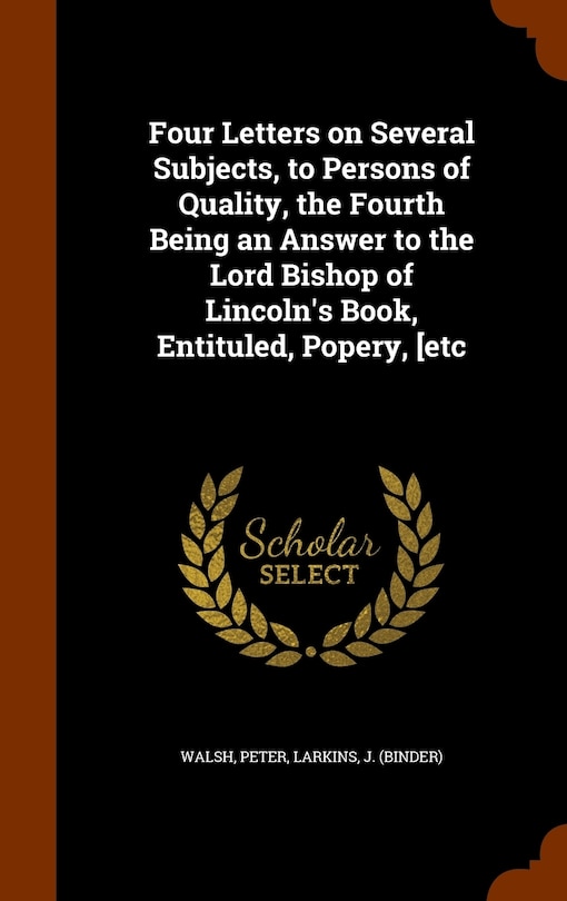 Couverture_Four Letters on Several Subjects, to Persons of Quality, the Fourth Being an Answer to the Lord Bishop of Lincoln's Book, Entituled, Popery, [etc