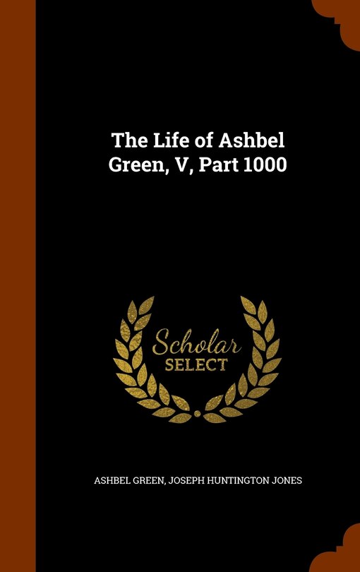 Front cover_The Life of Ashbel Green, V, Part 1000